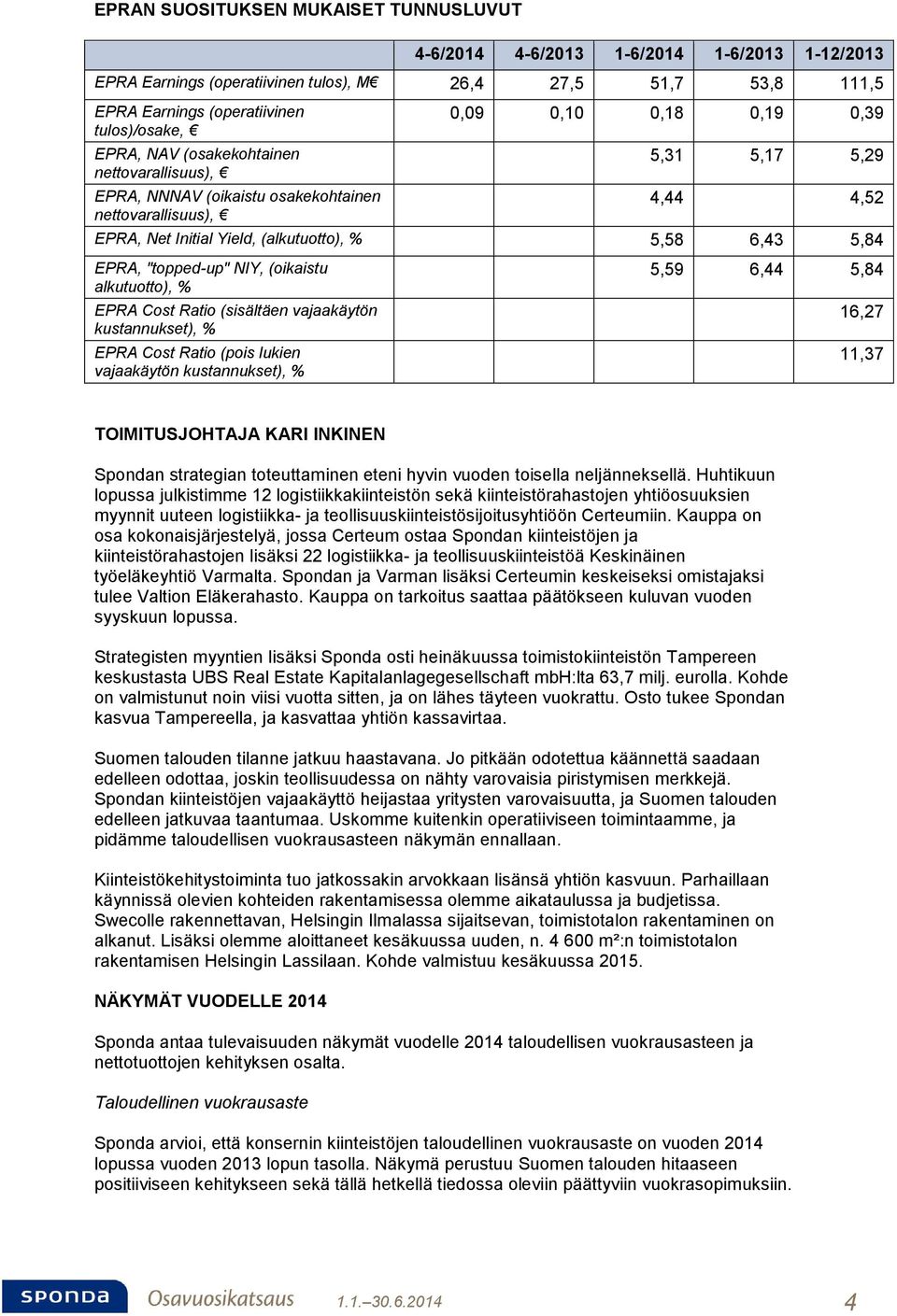 5,84 EPRA, "topped-up" NIY, (oikaistu alkutuotto), % EPRA Cost Ratio (sisältäen vajaakäytön kustannukset), % EPRA Cost Ratio (pois lukien vajaakäytön kustannukset), % 5,59 6,44 5,84 16,27 11,37