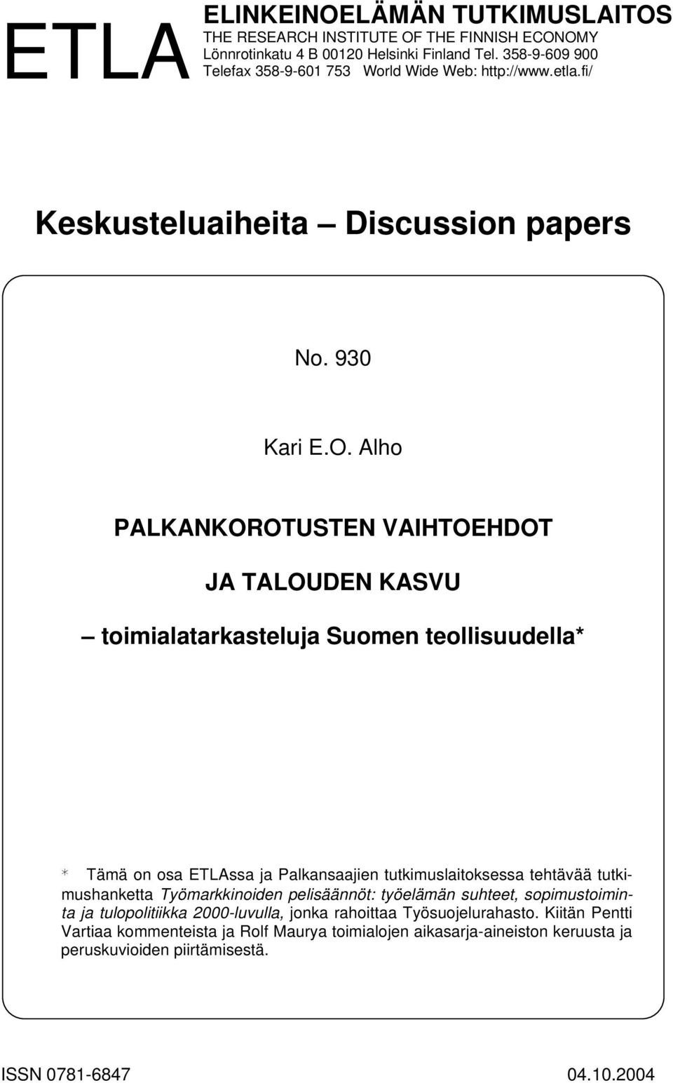 Alho PALKANKOROTUSTEN VAIHTOEHDOT JA TALOUDEN KASVU toimialatarkasteluja Suomen teollisuudella* * Tämä on osa ETLAssa ja Palkansaajien tutkimuslaitoksessa tehtävää