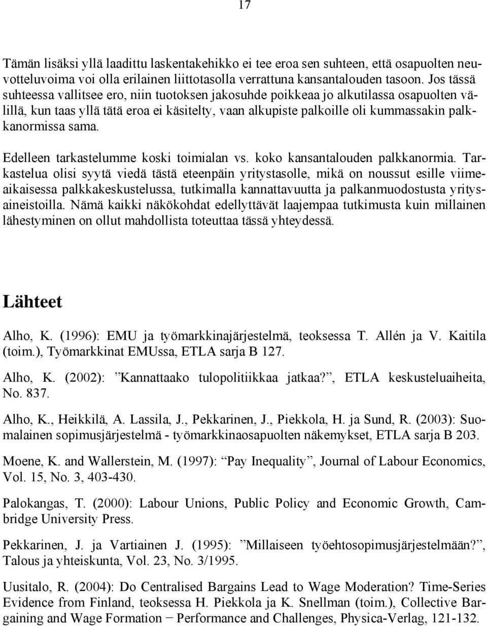 sama. Edelleen tarkastelumme koski toimialan vs. koko kansantalouden palkkanormia.