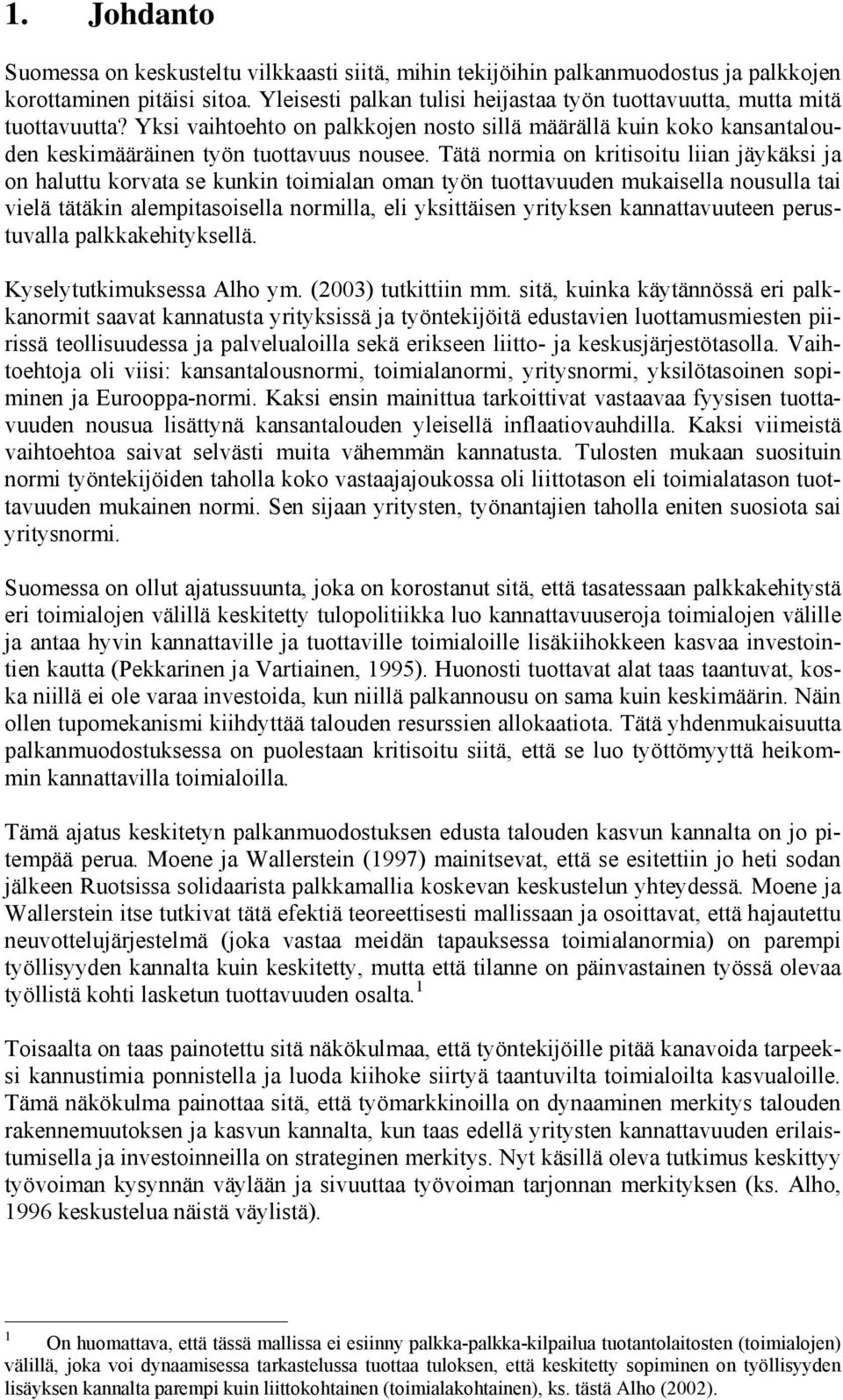 Tätä normia on kritisoitu liian jäykäksi ja on haluttu korvata se kunkin toimialan oman työn tuottavuuden mukaisella nousulla tai vielä tätäkin alempitasoisella normilla, eli yksittäisen yrityksen