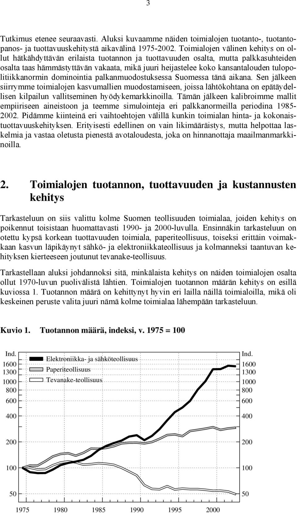 tulopolitiikkanormin dominointia palkanmuodostuksessa Suomessa tänä aikana.