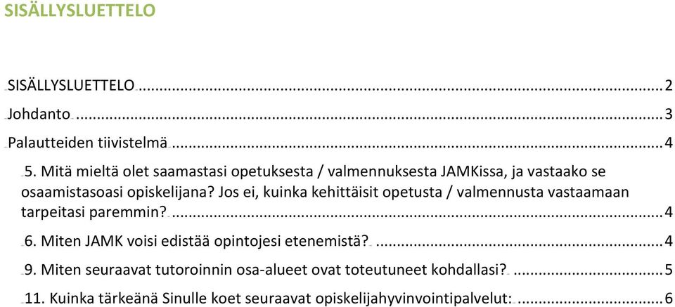 Jos ei, kuinka kehittäisit opetusta / valmennusta vastaamaan tarpeitasi paremmin?u10t... 4 10TU6. Miten 10TU9. Miten 10TU11.