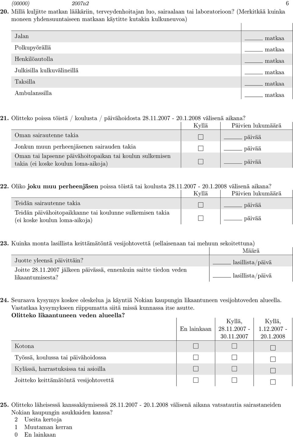 Olitteko poissa töistä / koulusta / päivähoidosta 28.11.2007-20.1.2008 välisenä aikana?