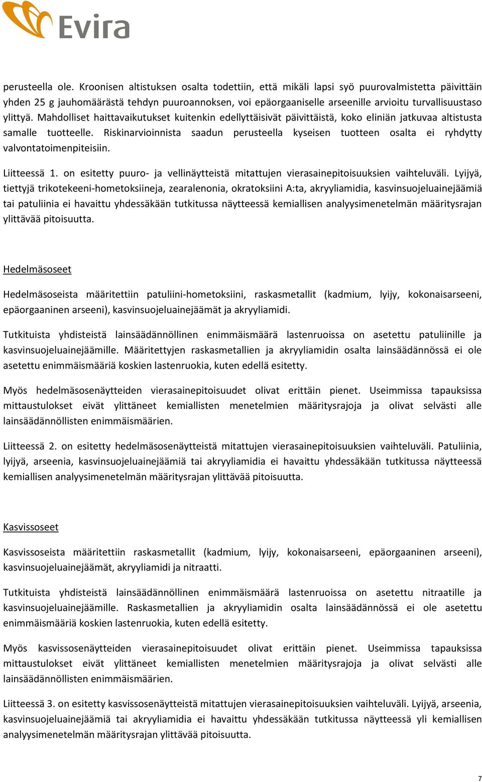 ylittyä. Mahdolliset haittavaikutukset kuitenkin edellyttäisivät päivittäistä, koko eliniän jatkuvaa altistusta samalle tuotteelle.