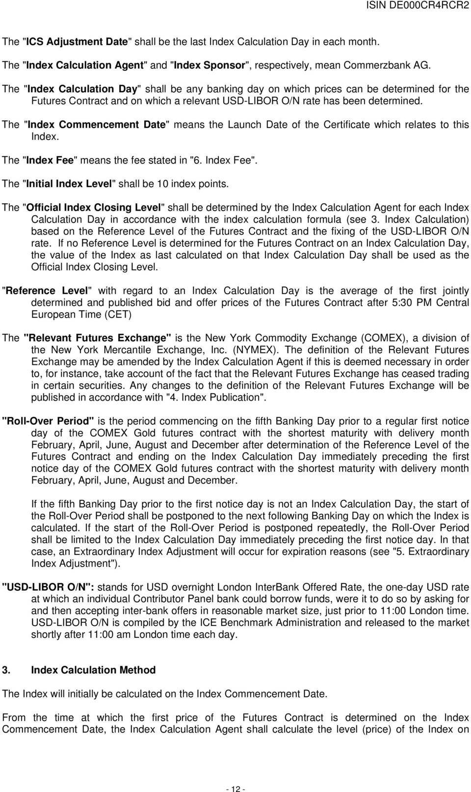 The "Index Commencement Date" means the Launch Date of the Certificate which relates to this Index. The "Index Fee" means the fee stated in "6. Index Fee".