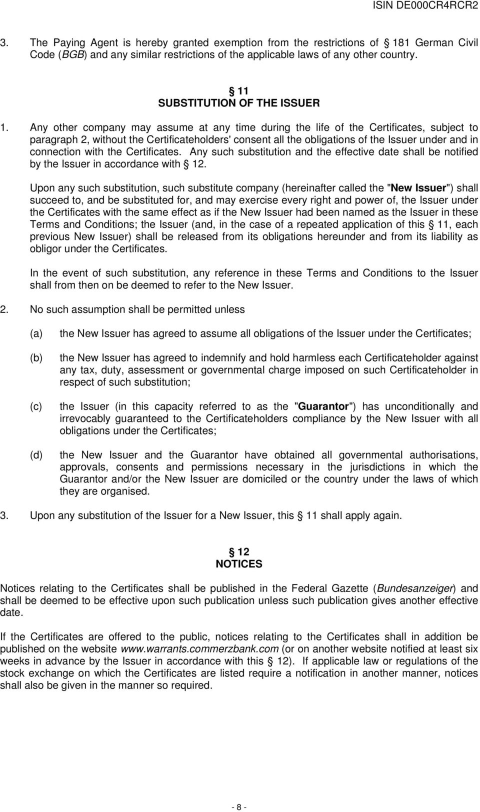 Any other company may assume at any time during the life of the Certificates, subject to paragraph 2, without the Certificateholders' consent all the obligations of the Issuer under and in connection