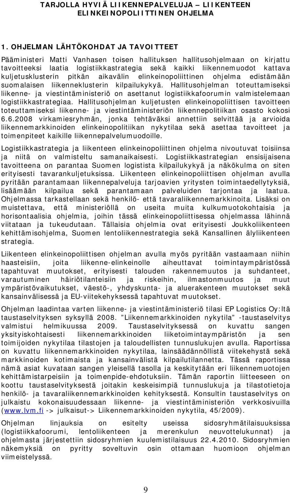 kuljetusklusterin pitkän aikavälin elinkeinopoliittinen ohjelma edistämään suomalaisen liikenneklusterin kilpailukykyä.