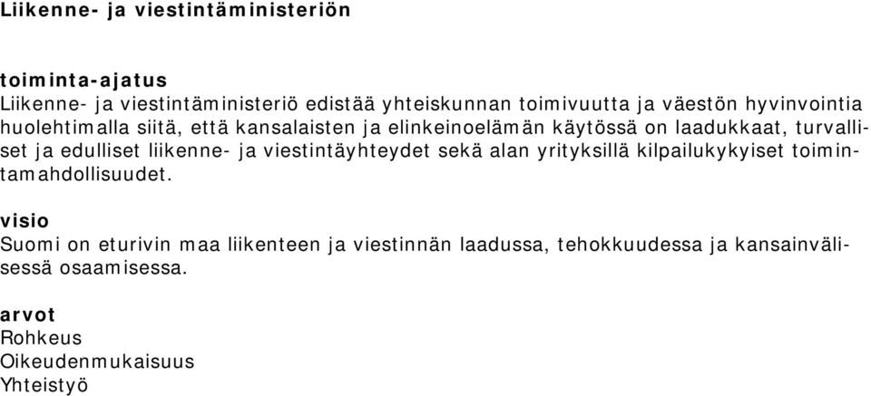 edulliset liikenne- ja viestintäyhteydet sekä alan yrityksillä kilpailukykyiset toimintamahdollisuudet.