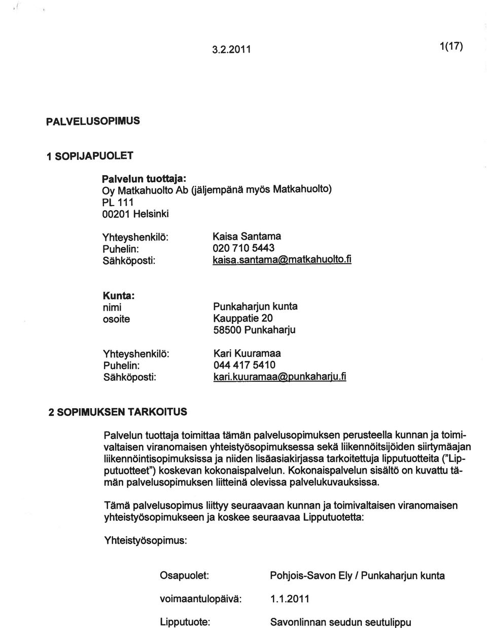 fi 2 SOPIMUKSEN TARKOITUS Palvelun tuottaja toimittaa tämän palvelusopimuksen perusteella kunnan ja toimi valtaisen viranomaisen yhteistyösopimuksessa sekä liikennöitsijöiden siirtymäajan