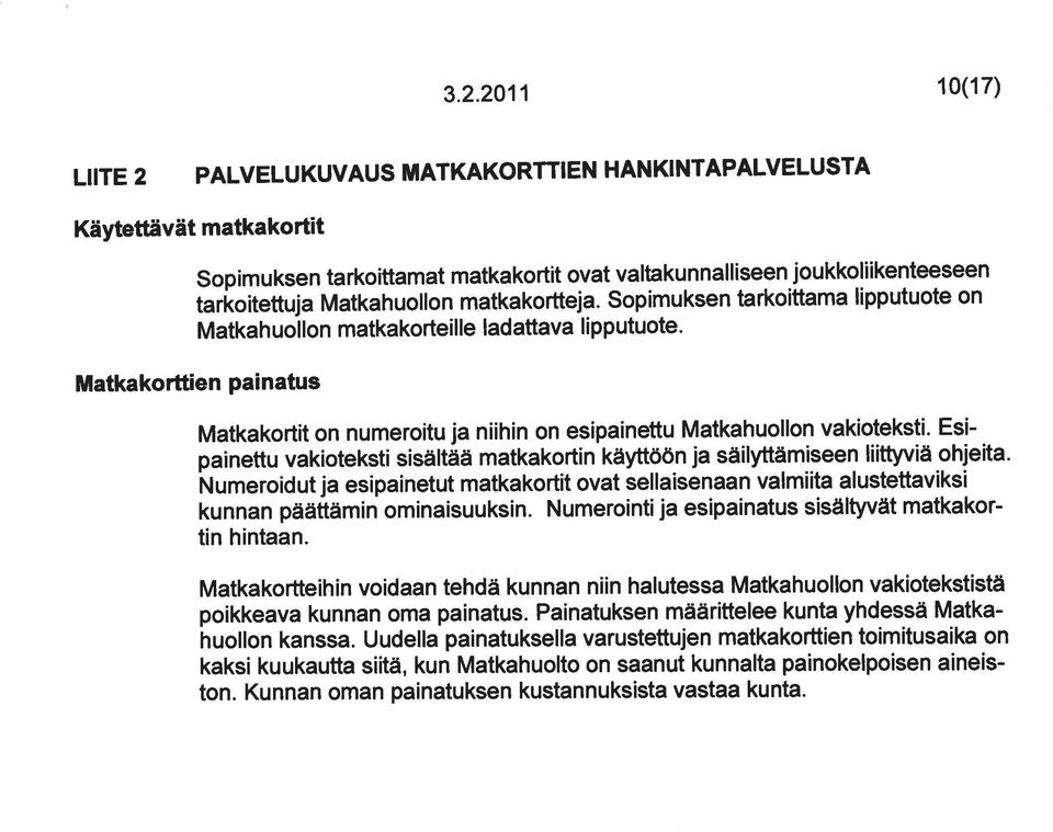 LIITE 2 PALVELUKUVAUS MATKAKORTTIEN HANKINTAPALVELUSTA painettu vakioteksti sisältää matkakortin käyttöön ja säilyttämiseen liittyviä ohjeita. kunnan päättämin ominaisuuksin.