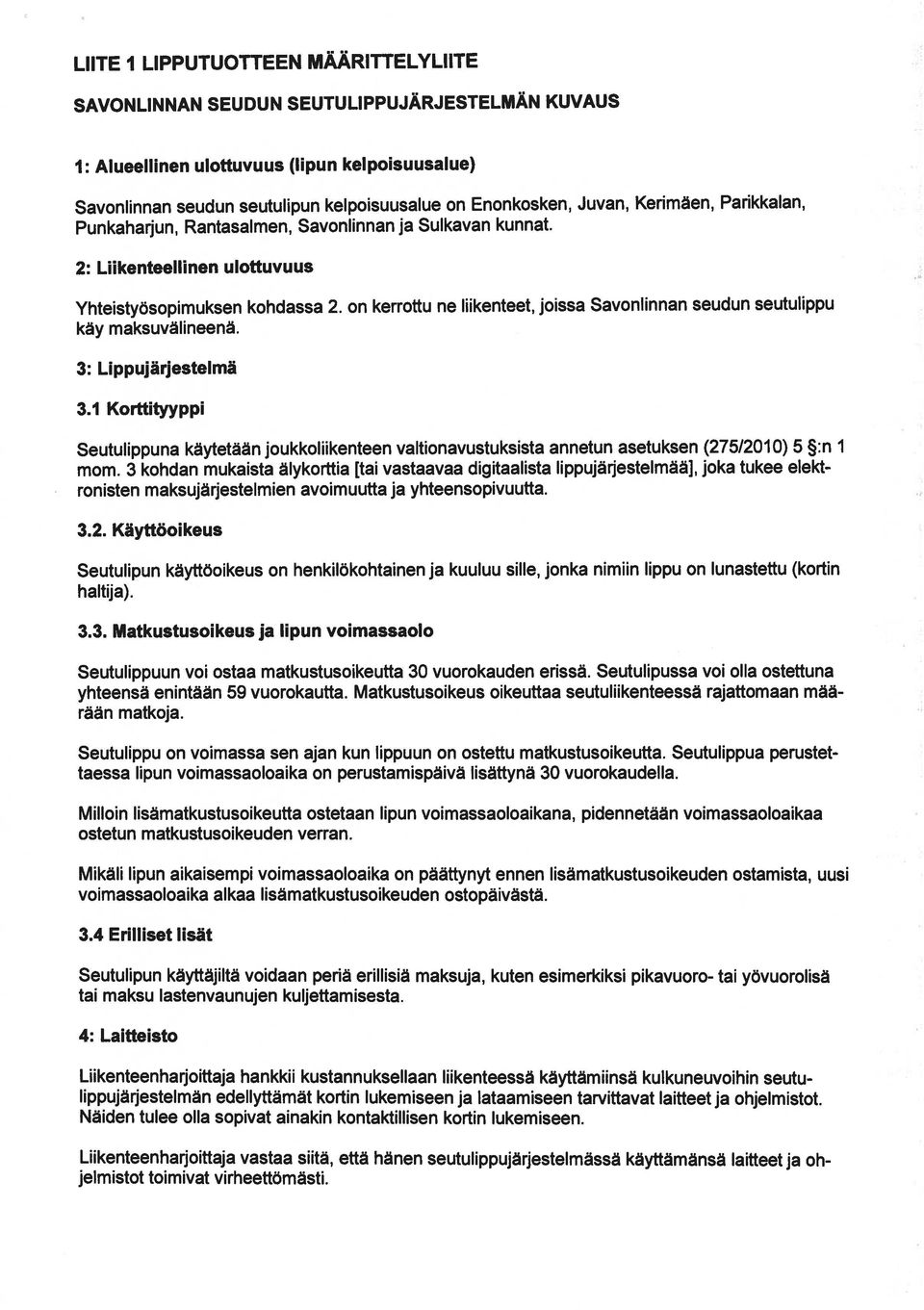 on kerrottu ne liikenteet, joissa Savonlinnan seudun seutulippu käy maksuvälineenä. 3: Lippujärjestelmä 3.