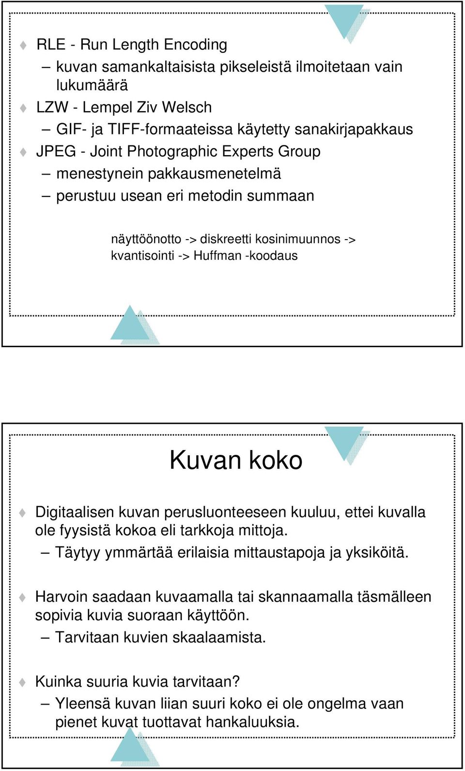 Digitaalisen kuvan perusluonteeseen kuuluu, ettei kuvalla ole fyysistä kokoa eli tarkkoja mittoja. Täytyy ymmärtää erilaisia mittaustapoja ja yksiköitä.
