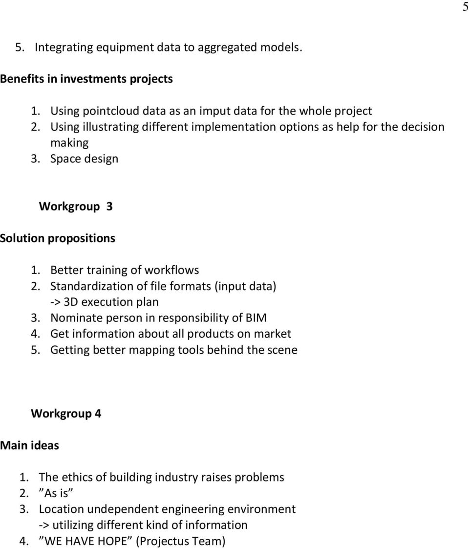 Standardization of file formats (input data) -> 3D execution plan 3. Nominate person in responsibility of BIM 4. Get information about all products on market 5.