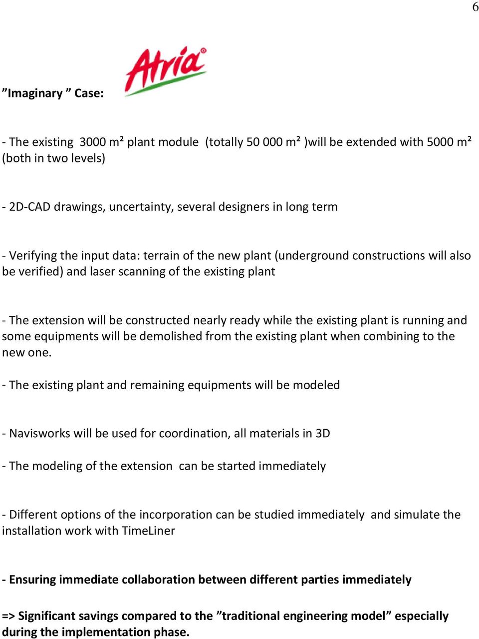 plant is running and some equipments will be demolished from the existing plant when combining to the new one.