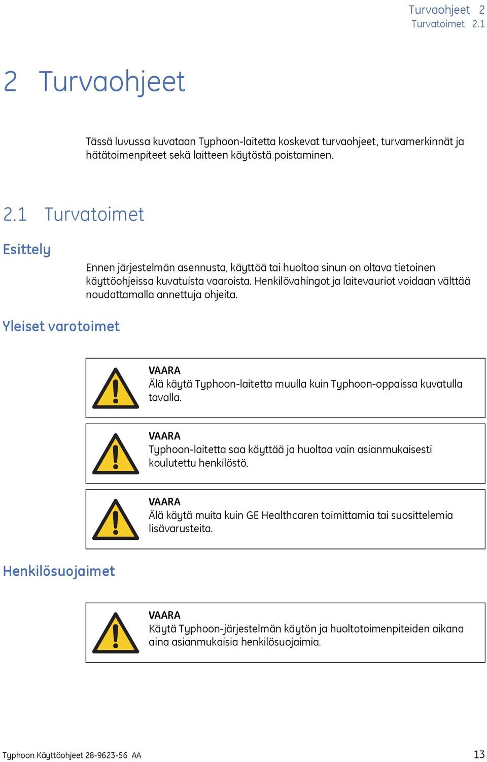 VAARA Typhoon-laitetta saa käyttää ja huoltaa vain asianmukaisesti koulutettu henkilöstö. VAARA Älä käytä muita kuin GE Healthcaren toimittamia tai suosittelemia lisävarusteita.