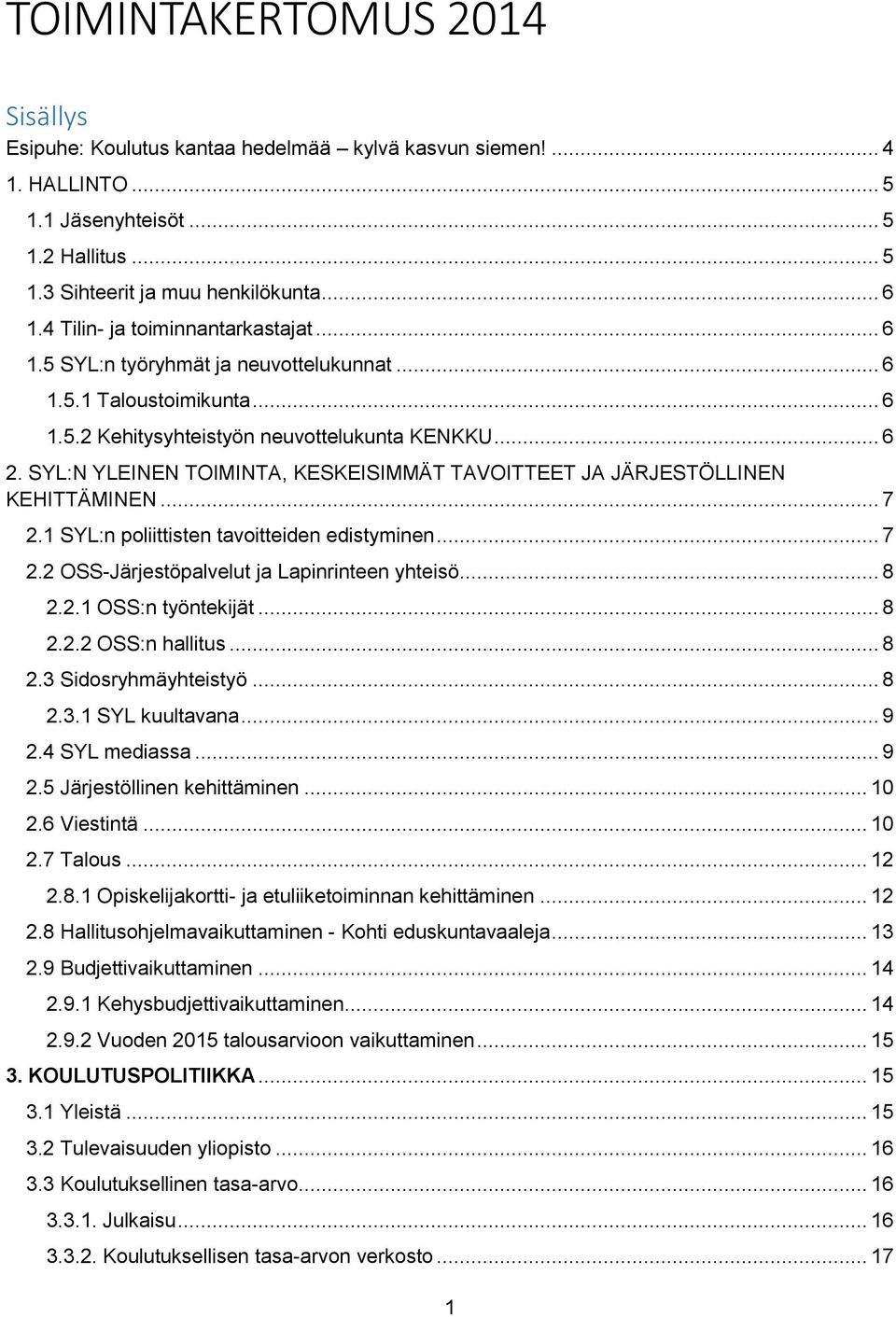 SYL:N YLEINEN TOIMINTA, KESKEISIMMÄT TAVOITTEET JA JÄRJESTÖLLINEN KEHITTÄMINEN... 7 2.1 SYL:n poliittisten tavoitteiden edistyminen... 7 2.2 OSS-Järjestöpalvelut ja Lapinrinteen yhteisö... 8 2.2.1 OSS:n työntekijät.
