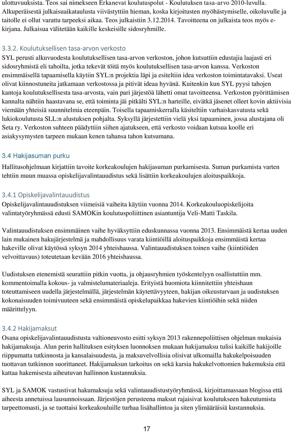 Tavoitteena on julkaista teos myös e- kirjana. Julkaisua välitetään kaikille keskeisille sidosryhmille. 3.3.2.
