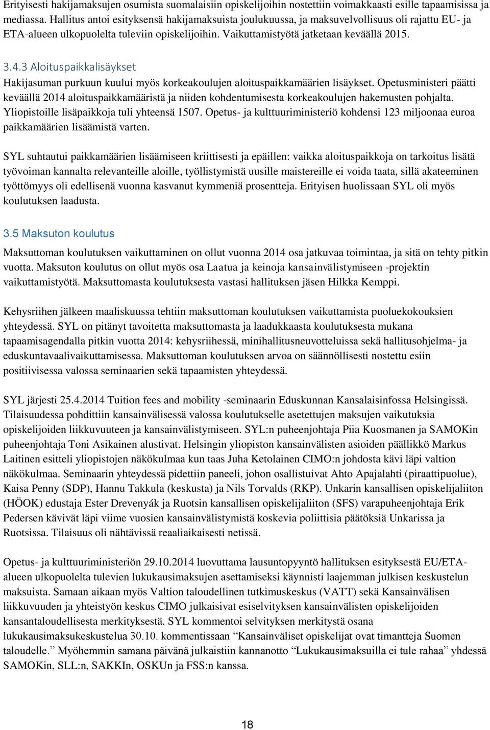 3 Aloituspaikkalisäykset Hakijasuman purkuun kuului myös korkeakoulujen aloituspaikkamäärien lisäykset.