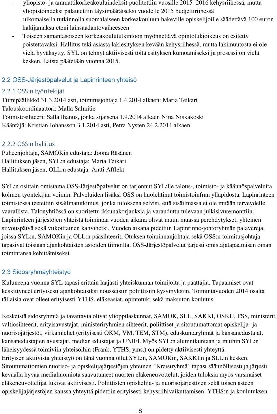 esitetty poistettavaksi. Hallitus teki asiasta lakiesityksen kevään kehysriihessä, mutta lakimuutosta ei ole vielä hyväksytty.