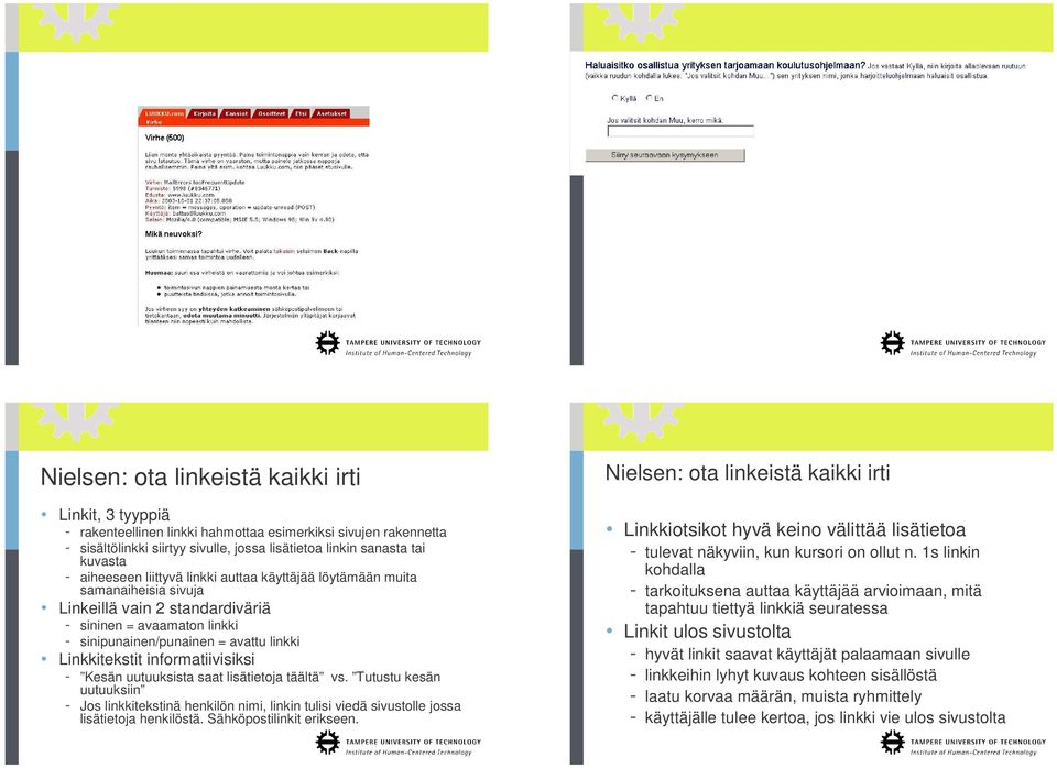 informatiivisiksi - Kesän uutuuksista saat lisätietoja täältä vs. Tutustu kesän uutuuksiin - Jos linkkitekstinä henkilön nimi, linkin tulisi viedä sivustolle jossa lisätietoja henkilöstä.