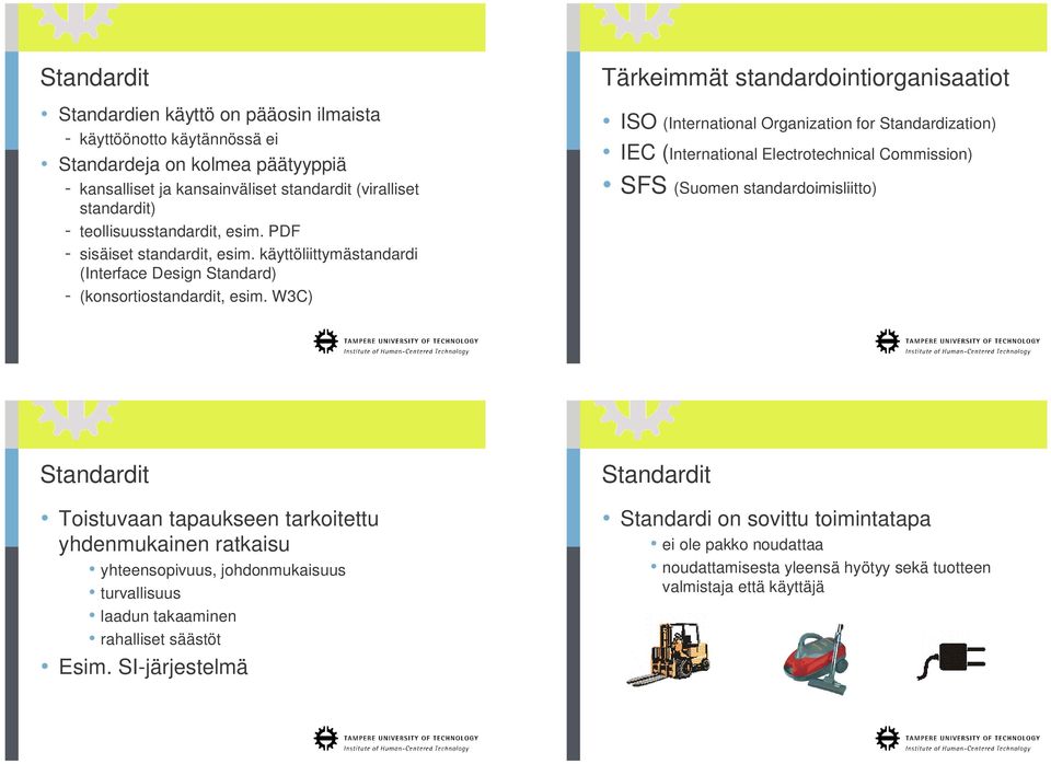 W3C) Tärkeimmät standardointiorganisaatiot ISO (International Organization for Standardization) IEC (International Electrotechnical Commission) SFS (Suomen standardoimisliitto) Standardit Toistuvaan