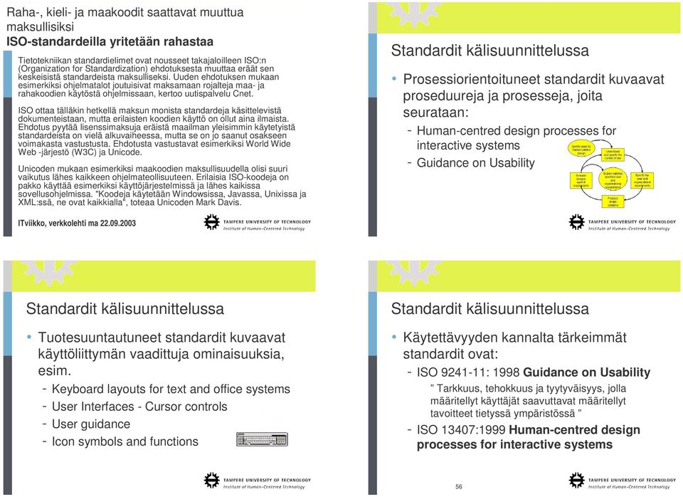 Uuden ehdotuksen mukaan esimerkiksi ohjelmatalot joutuisivat maksamaan rojalteja maa- ja rahakoodien käytöstä ohjelmissaan, kertoo uutispalvelu Cnet.