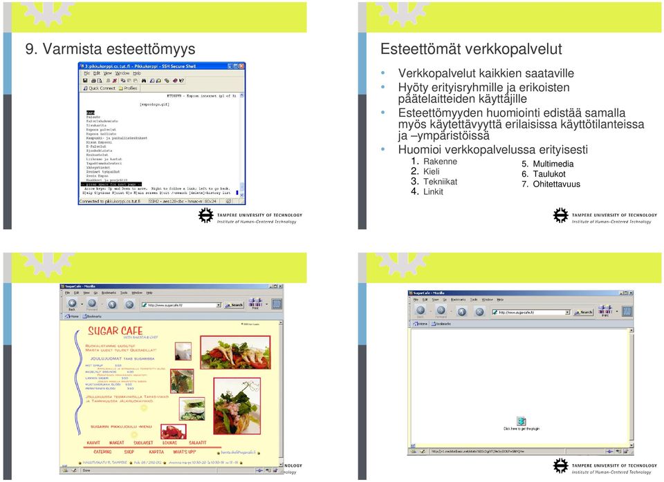 samalla myös käytettävyyttä erilaisissa käyttötilanteissa ja ympäristöissä Huomioi