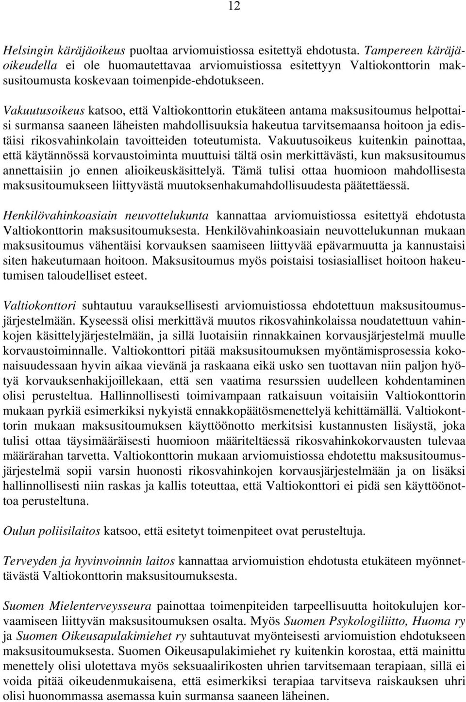 Vakuutusoikeus katsoo, että Valtiokonttorin etukäteen antama maksusitoumus helpottaisi surmansa saaneen läheisten mahdollisuuksia hakeutua tarvitsemaansa hoitoon ja edistäisi rikosvahinkolain