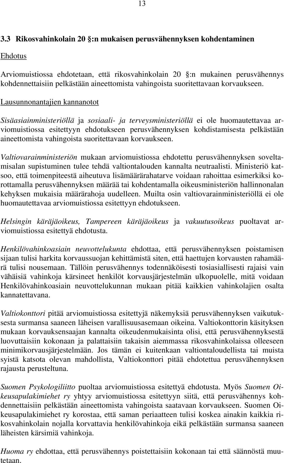 Lausunnonantajien kannanotot Sisäasiainministeriöllä ja sosiaali- ja terveysministeriöllä ei ole huomautettavaa arviomuistiossa esitettyyn ehdotukseen perusvähennyksen kohdistamisesta pelkästään