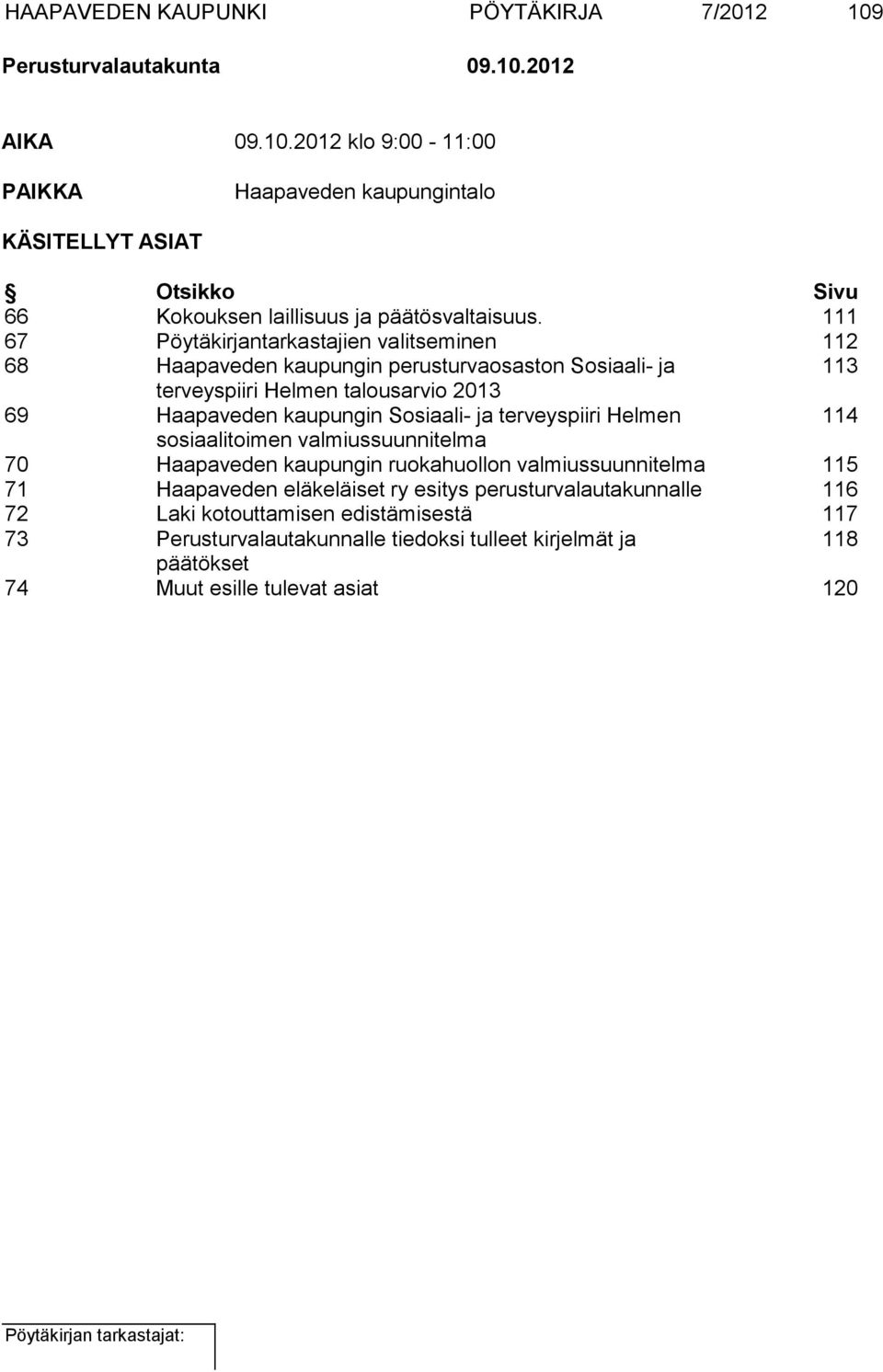 ja terveyspiiri Helmen 114 sosiaalitoimen valmiussuunnitelma 70 Haapaveden kaupungin ruokahuollon valmiussuunnitelma 115 71 Haapaveden eläkeläiset ry esitys