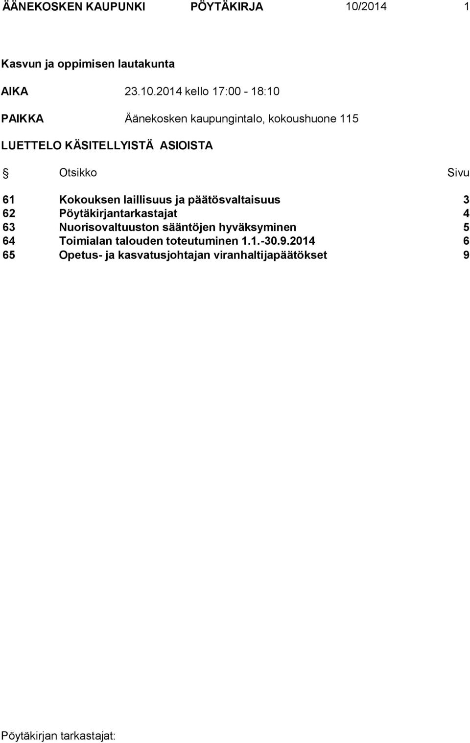 2014 kello 17:00-18:10 PAIKKA Äänekosken kaupungintalo, kokoushuone 115 LUETTELO KÄSITELLYISTÄ ASIOISTA