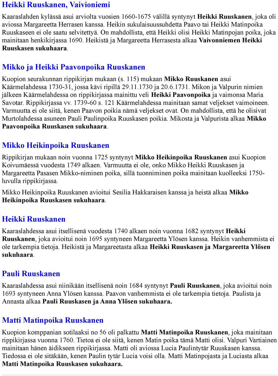 Heikistä ja Margareetta Herrasesta alkaa Vaivonniemen Heikki Ruuskasen sukuhaara. Mikko ja Heikki Paavonpoika Ruuskanen Kuopion seurakunnan rippikirjan mukaan (s.