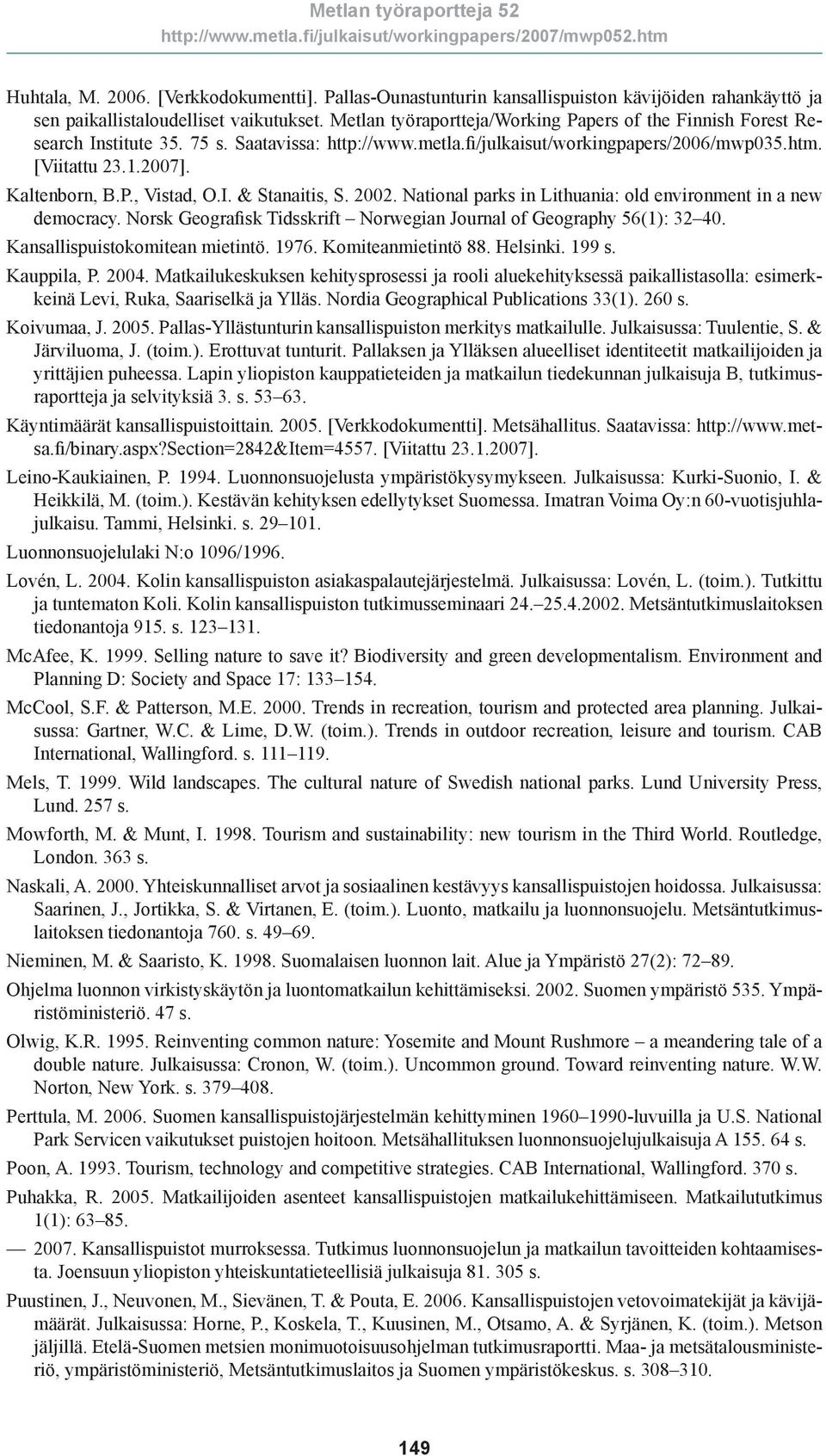 I. & Stanaitis, S. 2002. National parks in Lithuania: old environment in a new democracy. Norsk Geografisk Tidsskrift Norwegian Journal of Geography 56(1): 32 40. Kansallispuistokomitean mietintö.