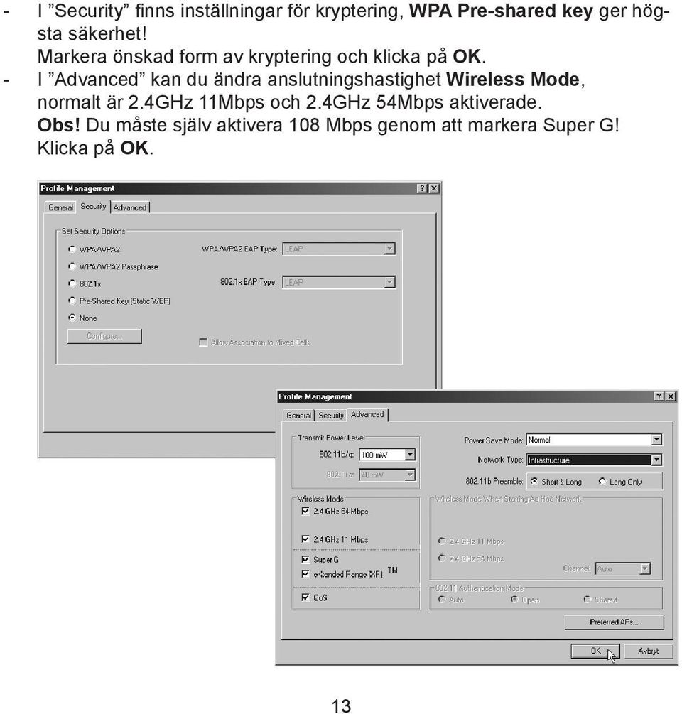 - I Advanced kan du ändra anslutningshastighet Wireless Mode, normalt är 2.