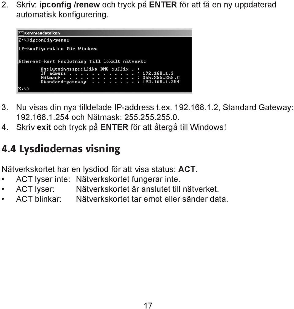 Skriv exit och tryck på ENTER för att återgå till Windows! 4.