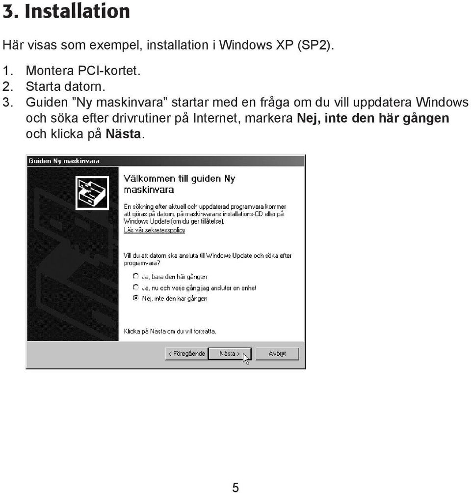 Guiden Ny maskinvara startar med en fråga om du vill uppdatera Windows