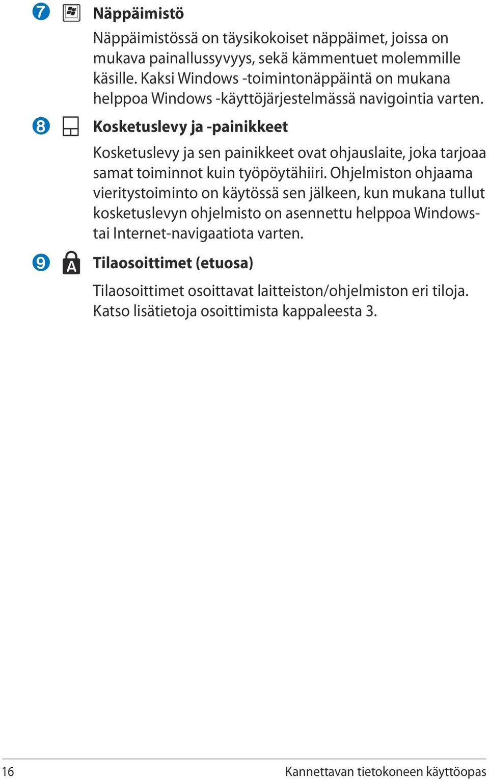 Kosketuslevy ja -painikkeet Kosketuslevy ja sen painikkeet ovat ohjauslaite, joka tarjoaa samat toiminnot kuin työpöytähiiri.