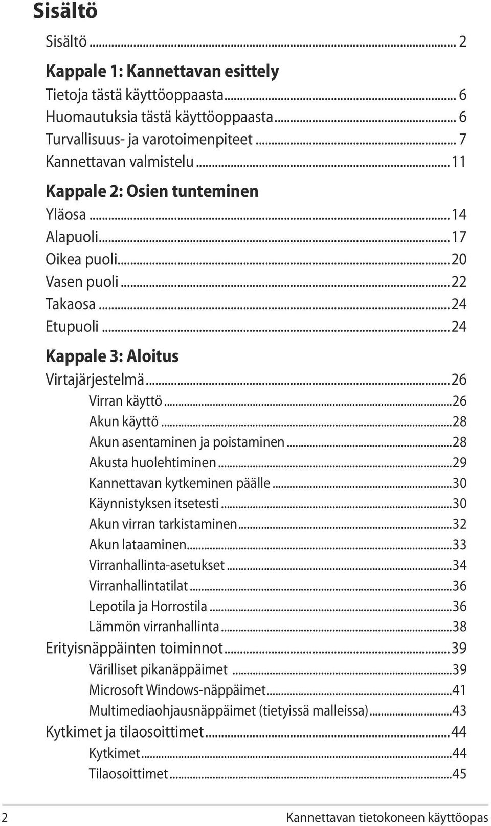 ..28 Akun asentaminen ja poistaminen...28 Akusta huolehtiminen...29 Kannettavan kytkeminen päälle...30 Käynnistyksen itsetesti...30 Akun virran tarkistaminen...32 Akun lataaminen.