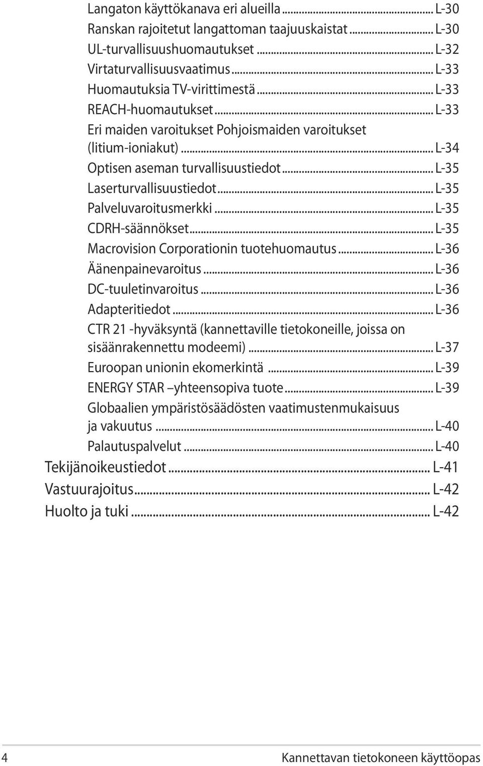 .. L-35 Palveluvaroitusmerkki... L-35 CDRH-säännökset... L-35 Macrovision Corporationin tuotehuomautus... L-36 Äänenpainevaroitus... L-36 DC-tuuletinvaroitus... L-36 Adapteritiedot.