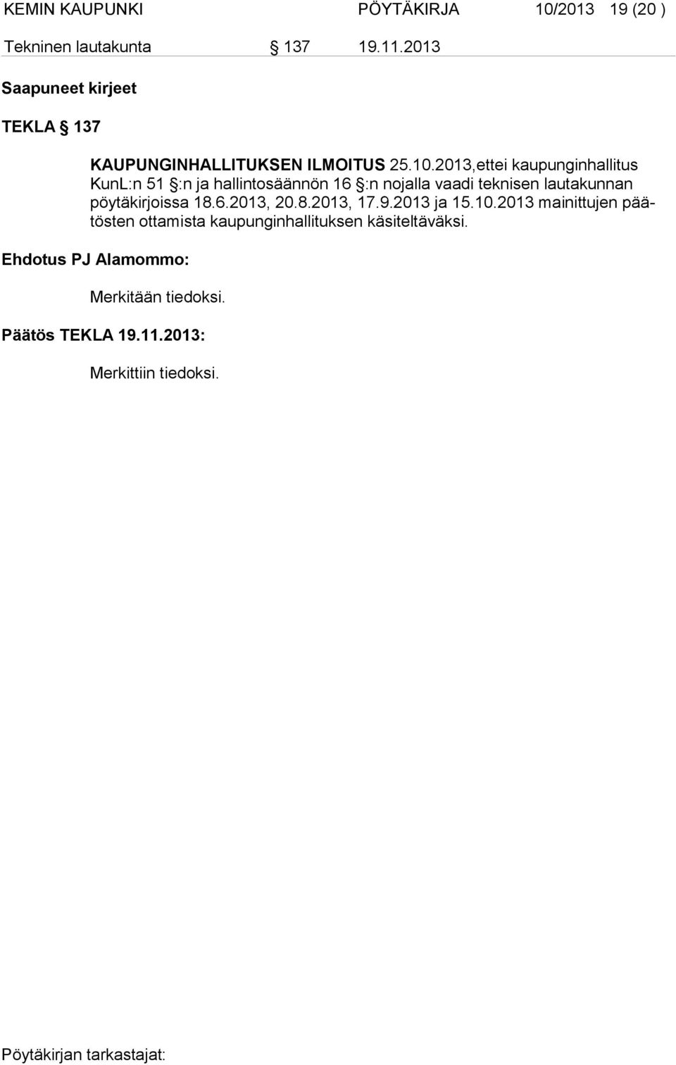 2013,ettei kaupunginhallitus KunL:n 51 :n ja hallintosäännön 16 :n nojalla vaadi teknisen lautakun nan