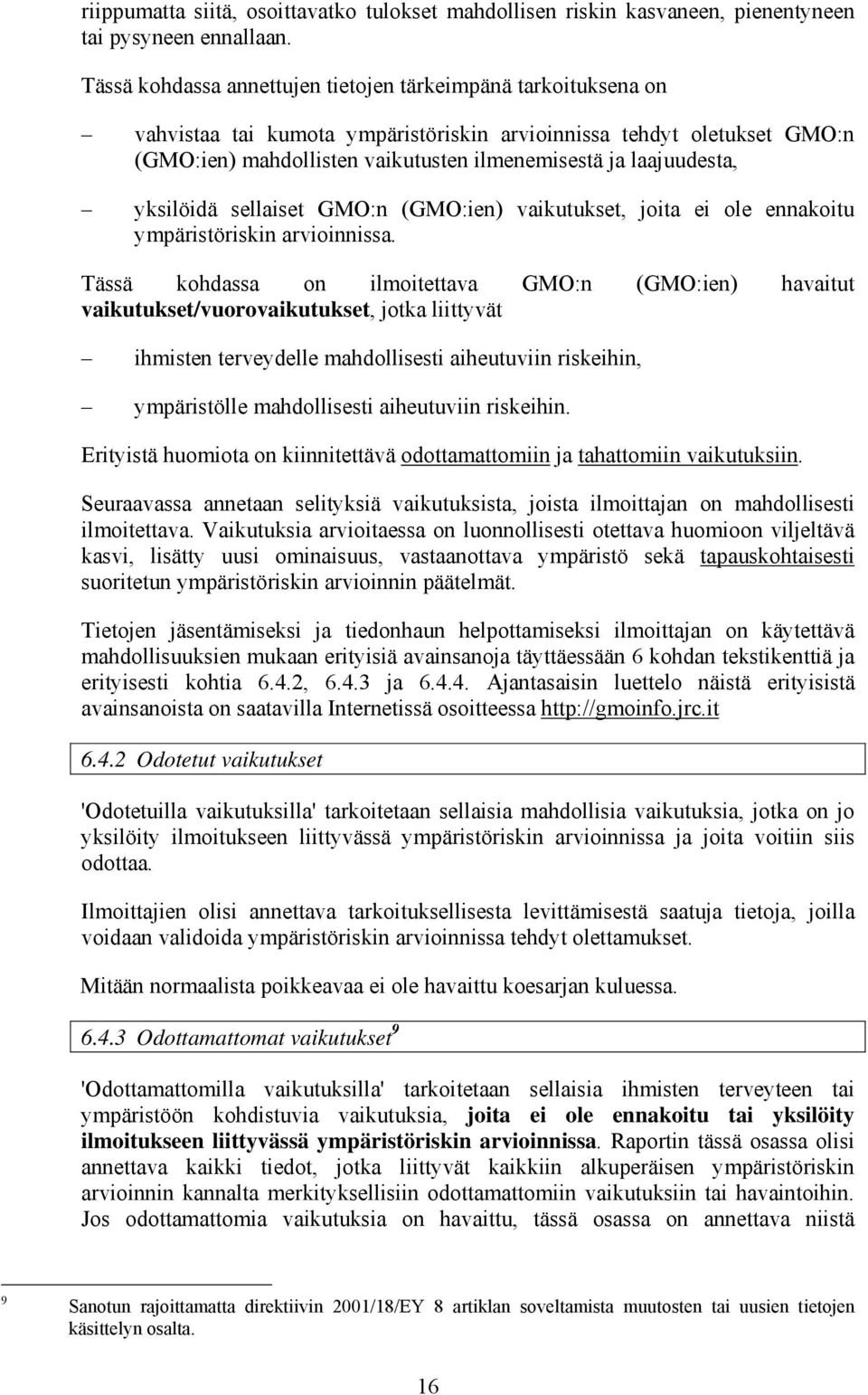 laajuudesta, yksilöidä sellaiset GMO:n (GMO:ien) vaikutukset, joita ei ole ennakoitu ympäristöriskin arvioinnissa.