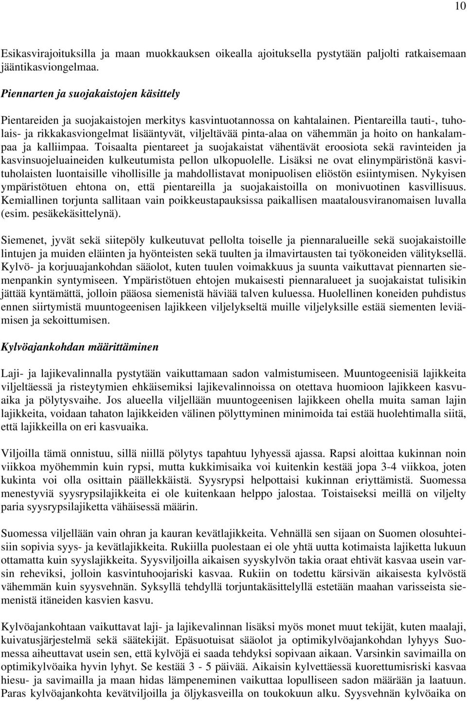 Pientareilla tauti-, tuholais- ja rikkakasviongelmat lisääntyvät, viljeltävää pinta-alaa on vähemmän ja hoito on hankalampaa ja kalliimpaa.