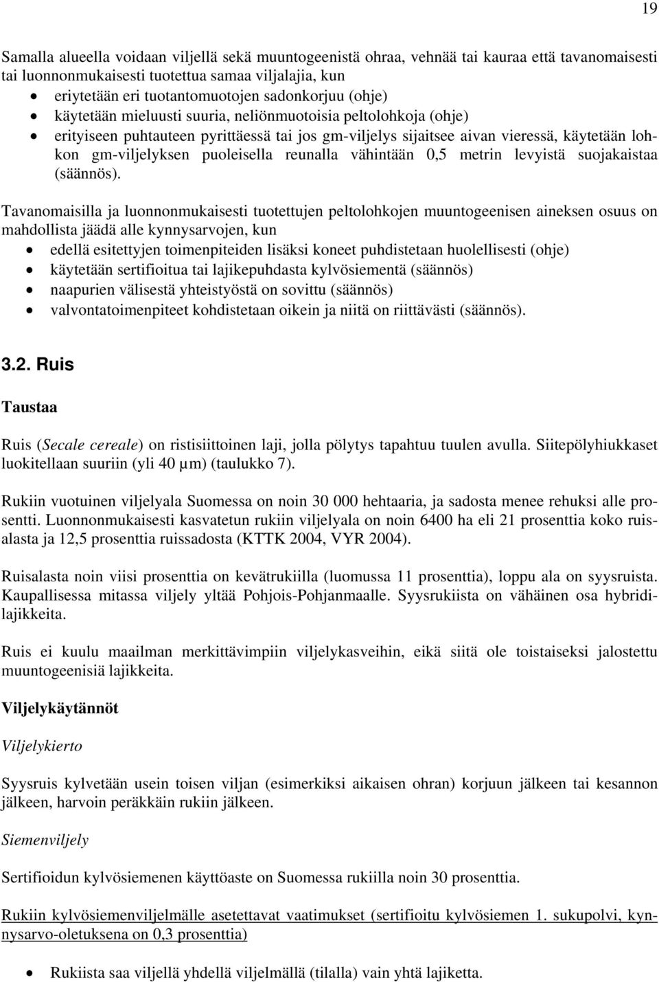 reunalla vähintään 0,5 metrin levyistä suojakaistaa (säännös).