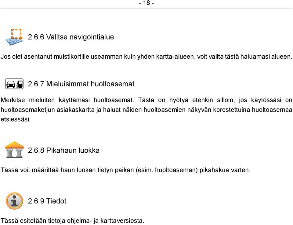 Tästä on hyötyä etenkin silloin, jos käytössäsi on huoltoasemaketjun asiakaskartta ja haluat näiden huoltoasemien näkyvän korostettuina