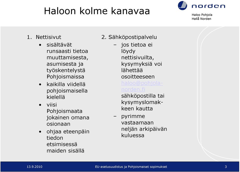 pohjoismaisella kielellä viisi Pohjoismaata jokainen omana osionaan ohjaa eteenpäin tiedon etsimisessä maiden sisällä 2.