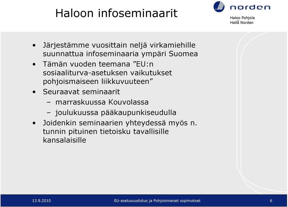 Seuraavat seminaarit marraskuussa Kouvolassa joulukuussa pääkaupunkiseudulla Joidenkin seminaarien