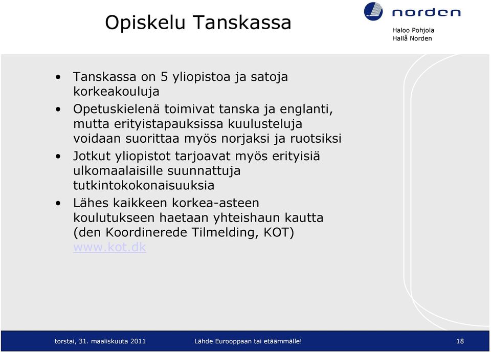 erityisiä ulkomaalaisille suunnattuja tutkintokokonaisuuksia Lähes kaikkeen korkea-asteen koulutukseen haetaan