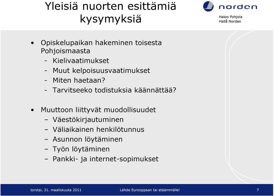 Muuttoon liittyvät muodollisuudet Väestökirjautuminen Väliaikainen henkilötunnus Asunnon löytäminen