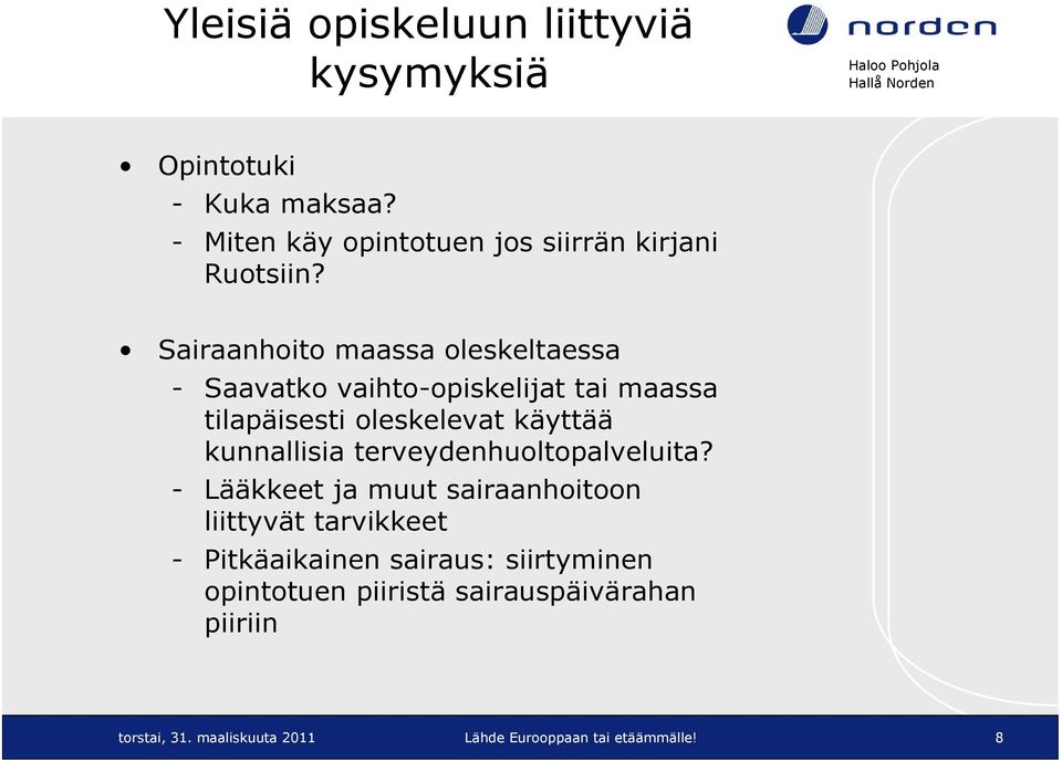 Sairaanhoito maassa oleskeltaessa - Saavatko vaihto-opiskelijat tai maassa tilapäisesti oleskelevat käyttää