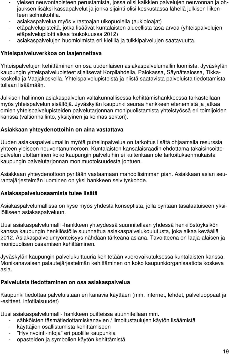 asiakaspalvelujen huomioimista eri kielillä ja tulkkipalvelujen saatavuutta. Yhteispalveluverkkoa on laajennettava Yhteispalvelujen kehittäminen on osa uudenlaisen asiakaspalvelumallin luomista.